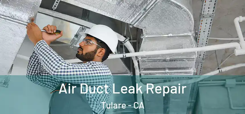 Air Duct Leak Repair Tulare - CA