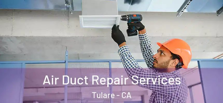 Air Duct Repair Services Tulare - CA