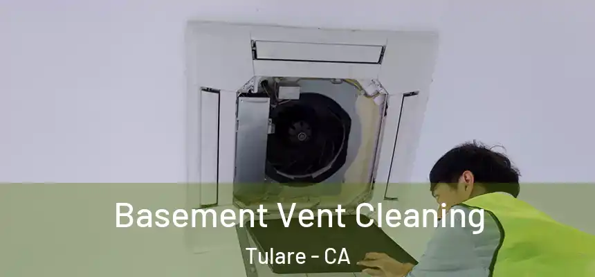  Basement Vent Cleaning Tulare - CA