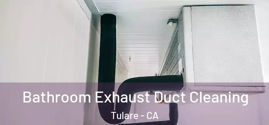Bathroom Exhaust Duct Cleaning Tulare - CA