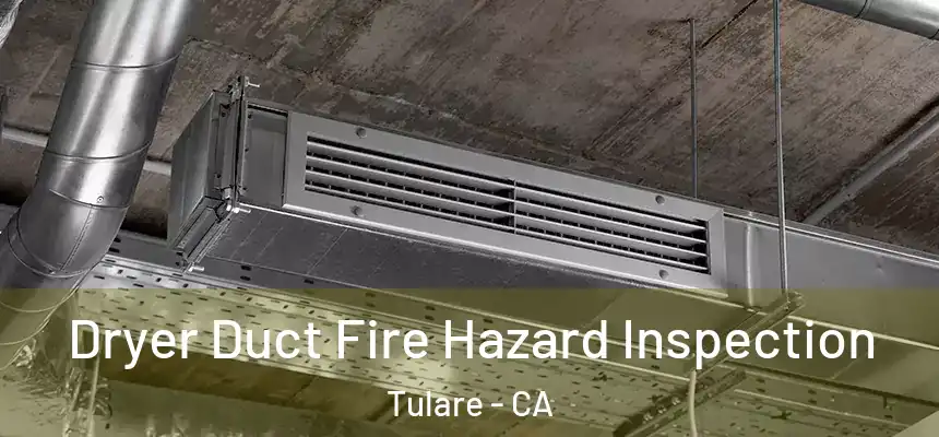 Dryer Duct Fire Hazard Inspection Tulare - CA