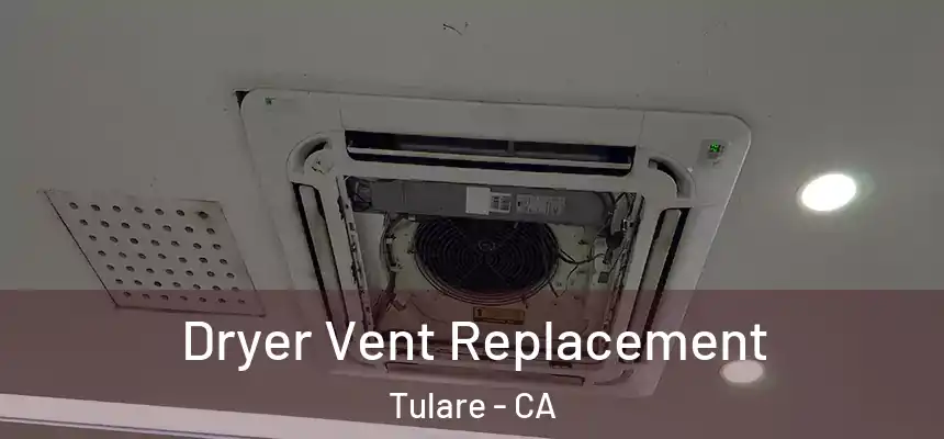  Dryer Vent Replacement Tulare - CA