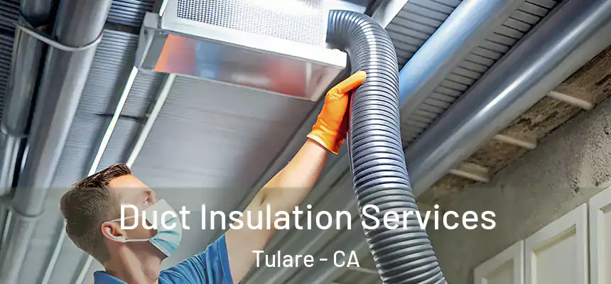Duct Insulation Services Tulare - CA