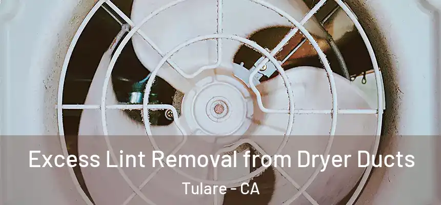 Excess Lint Removal from Dryer Ducts Tulare - CA