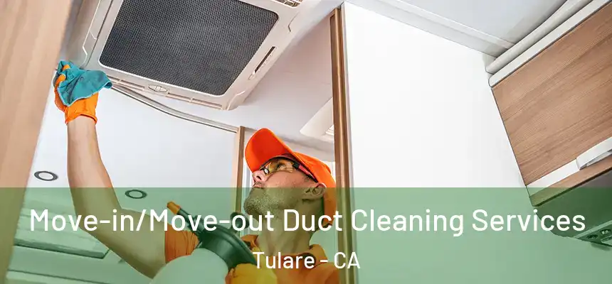 Move-in/Move-out Duct Cleaning Services Tulare - CA