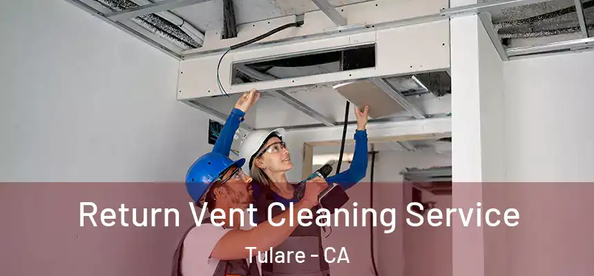  Return Vent Cleaning Service Tulare - CA