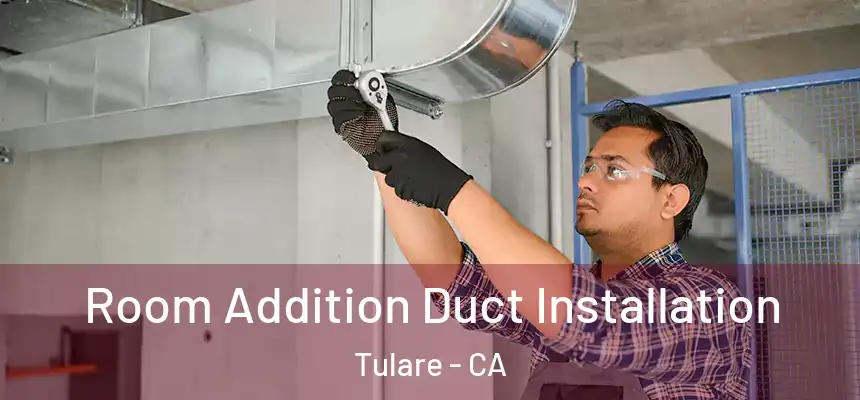  Room Addition Duct Installation Tulare - CA