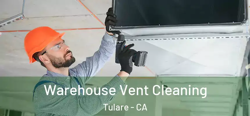  Warehouse Vent Cleaning Tulare - CA