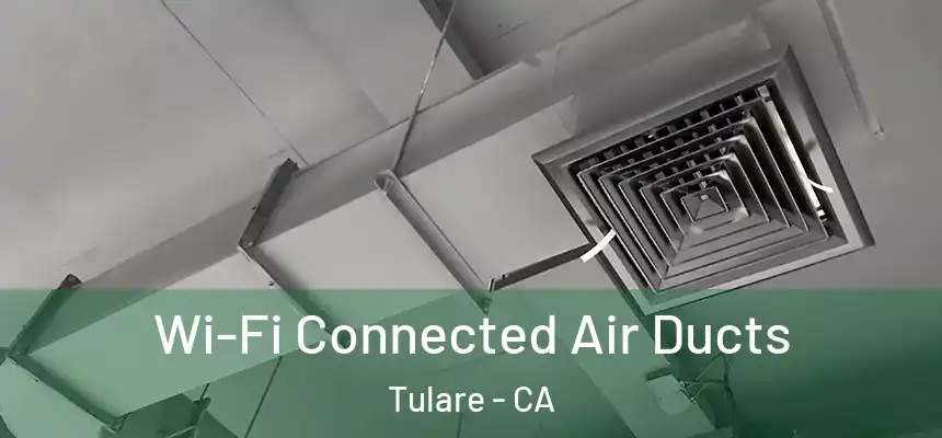 Wi-Fi Connected Air Ducts Tulare - CA